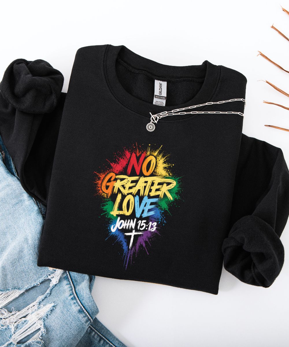 John 15:13 No Greater Love Sweatshirt